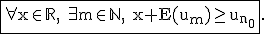 \rm\fbox{\forall x\in\mathbb{R}, \exist m\in\mathbb{N}, x+E(u_m)\ge u_{n_0}}.
